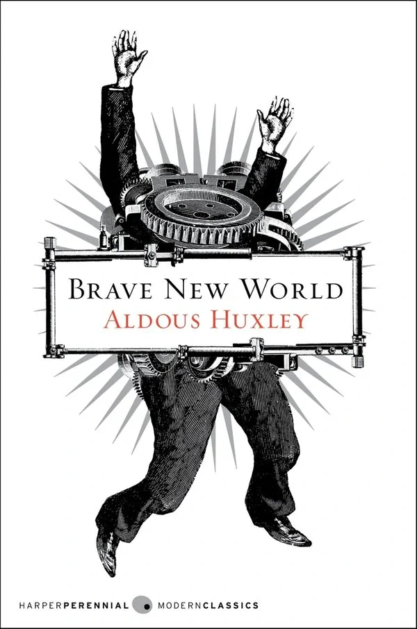 The Harper Perennial Modern Classics cover of Brave New World: a black and white engraving of a man whose torso has been replaced by a mass of machine gears, his arms raised and legs striding, holding up a metal frame that carries the title and Aldous Huxley's name.